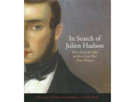 Livro in search of julien hudson: free artist of color in pre-civil war new orleans de william keyse rudolph,patricia brady (inglês)