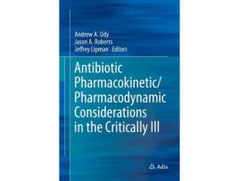 Livro Livro Antibiotic Pharmacokinetic/Pharmacodynamic Considerations in the Critically Ill de Vários Autores (Inglês) de Andrew A Udy, Jason A Roberts, Jeffrey Lipman ( Inglês )