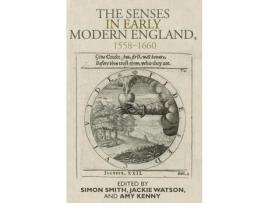 Livro Livro The Senses in Early Modern England, 1558-1660 de Vários Autores (Inglês) de Simon Smith, Jacqueline Watson, Amy Kenny ( Inglês )