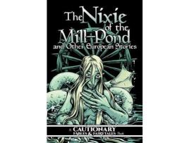 Livro Livro The Nixie of the Mill-Pond and Other European Stories de Vários Autores (Inglês) de Kel McDonald, Kate Ashwin, Kory Bing, Mary Cagle, K C Green, Joe Pimenta, Katie Shanahan ( Inglês )