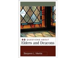Livro 40 questions about elders and deacons de benjamin merkle (inglês)