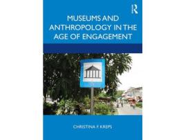 Livro Museums And Anthropology In The Age Of Engagement de Christina Kreps ( Inglês )