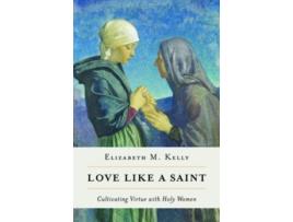 Livro love like a saint de elizabeth m kelly (liz) elizabeth m (inglês)