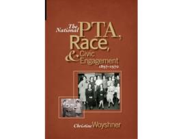 Livro the national pta, race, and civic engagement, 1897-1970 de christine woyshner (inglês)