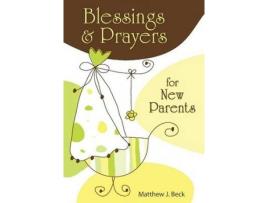 Livro blessings and prayers for new parents de matthew j. beck (inglês)