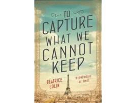 Livro to capture what we cannot keep de beatrice colin (inglês)