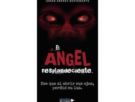 Livro El Ángel resplandeciente. Ese que al abrir sus ojos, perdió su luz de Johan Arenas Bustamante (Espanhol - 2020)