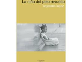 Livro La niña del pelo revuelto de Cayetano López (Espanhol - 2020)