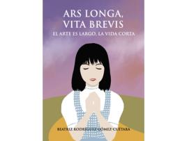 Livro Ars longa, vita brevis de Beatriz Rodríguez Gómez-Cuétara (Espanhol - 2020)
