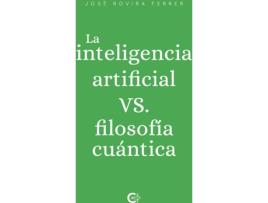 Livro La inteligencia artificial vs. filosofía cuántica de José Rovira Ferrer (Espanhol - 2020)