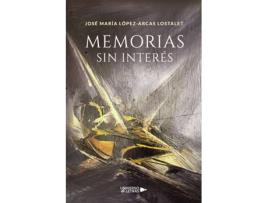 Livro Memorias sin interés de José María López-Arcas Lostalet (Espanhol - 2020)