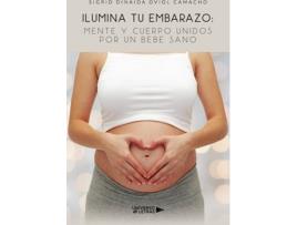Livro Ilumina tu Embarazo: Mente y cuerpo unidos por un bebe sano de Sigrid Dinaida Oviol Camacho (Espanhol - 2020)
