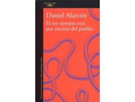 Livro El Rey Siempre Esta Por Encima Del Pueblo de Daniel Alarcon (Espanhol)