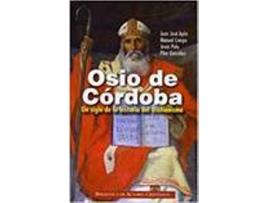 Livro Osio De Córdoba : Un Siglo De La Historia Del Cristianismo : de Juan José Ayán Calvo[Et Al.] (Espanhol)