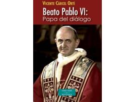 Livro Beato Pablo Vi: Papa Del Diálogo de Vicente Cárcel Ortí
