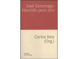 José Saramago. Nascido para Isto
