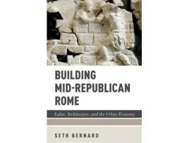 Livro building mid-republican rome de bernard, seth (assistant professor, assistant professor, department of classics, university of toronto) (inglês)