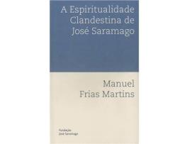 Livro A Espiritualidade Clandestina de José Saramago de Manuel Frias Martins (Português)
