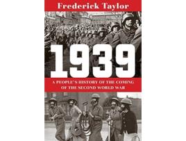 Livro 1939 - a people's history of the coming of the second world war de frederick taylor (inglês)