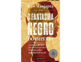 Livro O Fantasma Negro do Império - A Longa Morte da Escravatura e o Fracasso da Emancipação de Kris Manjapra ( Português )
