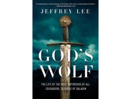 Livro god's wolf - the life of the most notorious of all crusaders, scourge of saladin de jeffrey lee (inglês)