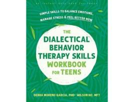 The Dialectical Behavior Therapy Skills Workbook for Teens