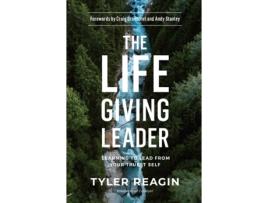 Livro the life-giving leader: learning to lead from your truest self de tyler reagin (inglês)