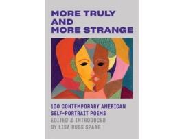 Livro more truly and more strange - 100 contemporary american self-portrait poems de edited by lisa russ spaar (inglês)