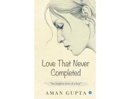 Livro The love that never completed de Aman Gupta ( Inglês )