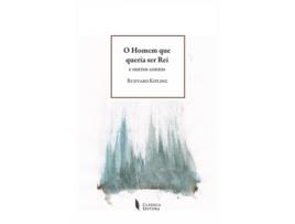 Livro O Homem que Queria Ser Rei e Outros Contos de Rudyard Kipling