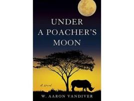 Livro under a poacher's moon de w. aaron vandiver (inglês)