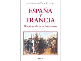 Livro España Y Francia. Historia Secular De Un Desencuentro de José Antonio Vaca De Osma (Espanhol)