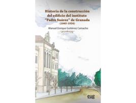 Livro Historia De La Construcción Del Edificio Del Instituto Padre Suárez De Granada de Manuel Enrique Gutiérrez Camacho (Espanhol)