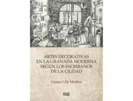 Livro Artes Decorativas En La Granada Moderna Según Los Escribanos De La Ciudad de Lazaro Gila Medina (Espanhol)