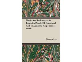 Livro Music and its Lovers An Empirical Study of Emotional and Imaginative Responses to music de Vernon Lee (Inglês)