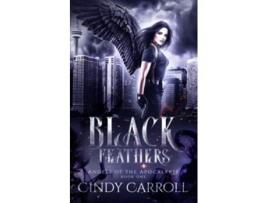 Livro Black Feathers A Dystopian Urban Fantasy Novel Angels of the Apocalypse de Cindy Carroll (Inglês)