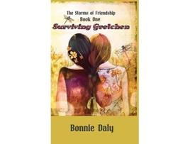 Livro Surviving Gretchen 1 Storms of Friendship de Bonnie Daly (Inglês - Capa Dura)