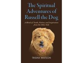 Livro The Spiritual Adventures of Russell the Dog A Blend of Truth Fiction and Inspiration From the Other Side de Trisha Watson (Inglês)