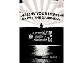 Livro Allow Your Light to Fill the Darkness A Primer to Living the Light Within Us According to the Tao de Daniel Frank (Inglês)