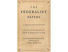 Livro The Federalist Papers de Alexander Hamilton John Jay James Madison (Inglês)