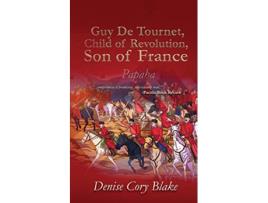 Livro Guy De Tournet Child of Revolution Son of France Papaha de Denise Cory Blake (Inglês)