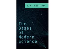 Livro The Bases of Modern Science de J W N Sullivan (Inglês)