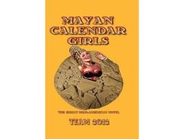 Livro Mayan Calendar Girls The Great MesoAmerican Novel de Linton Robinson Grayson Moran Team 2012 (Inglês)
