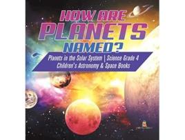 Livro How are Planets Named Planets in the Solar System Science Grade 4 Childrens Astronomy Space Books de Baby Professor (Inglês)