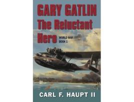 Livro Gary Gatlin The Story of a Reluctant Hero de Carl F Haupt (Inglês)