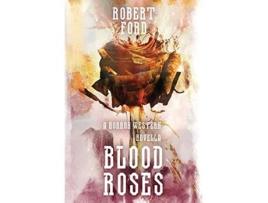 Livro Blood Roses A Horror Western Novella Welcome to the West de Robert Ford (Inglês)