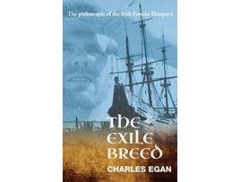 Livro The Exile Breed The Pitiless Epic of the Irish Famine Diaspora 2 de Charles Egan (Inglês)