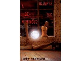 Livro A Glimpse of the Numinous Paperback de Jeff Gardiner (Inglês)