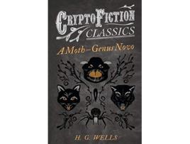 Livro A Moth – Genus Novo Cryptofiction Classics Weird Tales of Strange Creatures de H G Wells (Inglês)