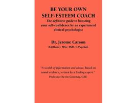 Livro Be Your Own SelfEsteem Coach The Definitive Guide to Boosting Your SelfConfidence by an Experienced Clinical Psychologist de J Carson (Inglês)